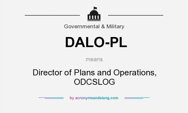 What does DALO-PL mean? It stands for Director of Plans and Operations, ODCSLOG