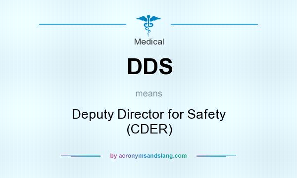What does DDS mean? It stands for Deputy Director for Safety (CDER)