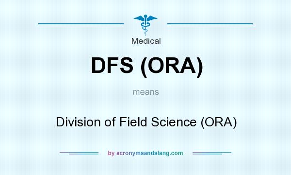 What does DFS (ORA) mean? It stands for Division of Field Science (ORA)