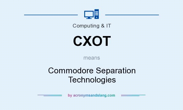 What does CXOT mean? It stands for Commodore Separation Technologies