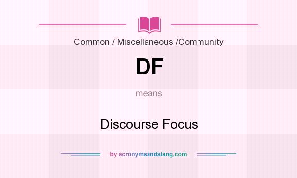 What does DF mean? It stands for Discourse Focus