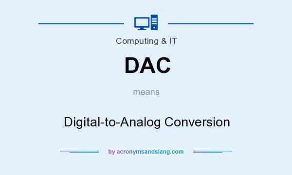 What does DAC mean? It stands for Digital-to-Analog Conversion