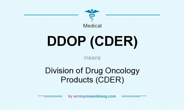 What does DDOP (CDER) mean? It stands for Division of Drug Oncology Products (CDER)