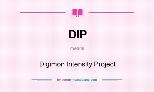 What does DIP mean? It stands for Digimon Intensity Project