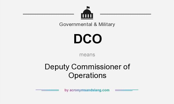 What does DCO mean? It stands for Deputy Commissioner of Operations