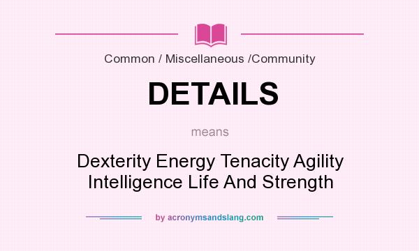 What does DETAILS mean? It stands for Dexterity Energy Tenacity Agility Intelligence Life And Strength