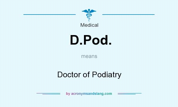 What does D.Pod. mean? It stands for Doctor of Podiatry