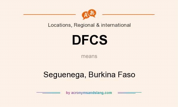 What does DFCS mean? It stands for Seguenega, Burkina Faso