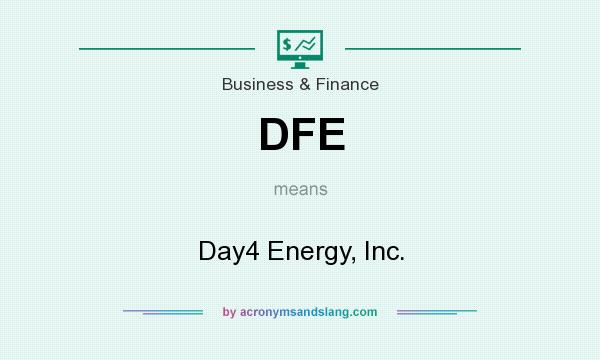 What does DFE mean? It stands for Day4 Energy, Inc.