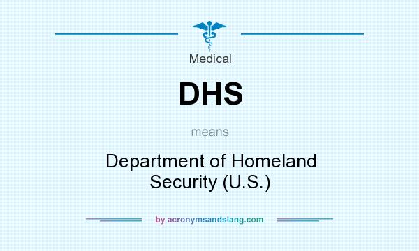 What does DHS mean? It stands for Department of Homeland Security (U.S.)