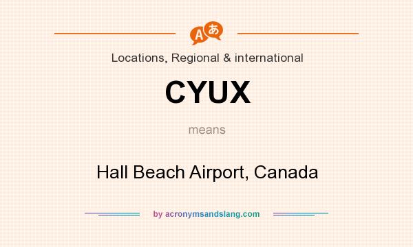 What does CYUX mean? It stands for Hall Beach Airport, Canada