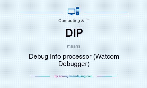 What does DIP mean? It stands for Debug info processor (Watcom Debugger)