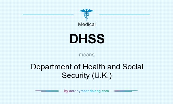 What does DHSS mean? It stands for Department of Health and Social Security (U.K.)