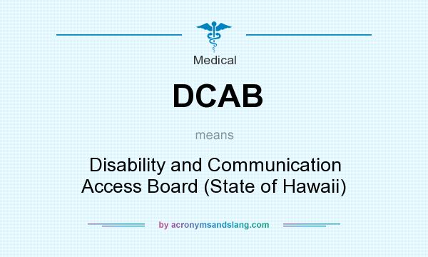 What does DCAB mean? It stands for Disability and Communication Access Board (State of Hawaii)