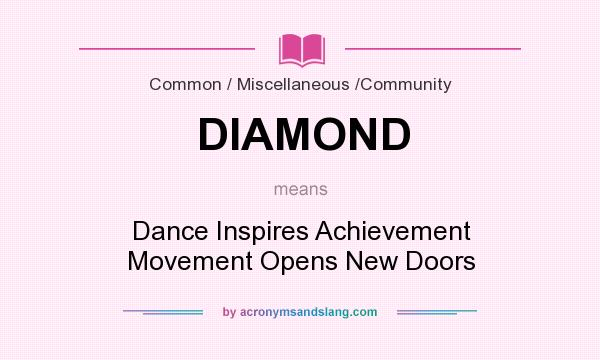What does DIAMOND mean? It stands for Dance Inspires Achievement Movement Opens New Doors