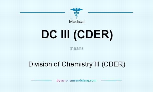 What does DC III (CDER) mean? It stands for Division of Chemistry III (CDER)