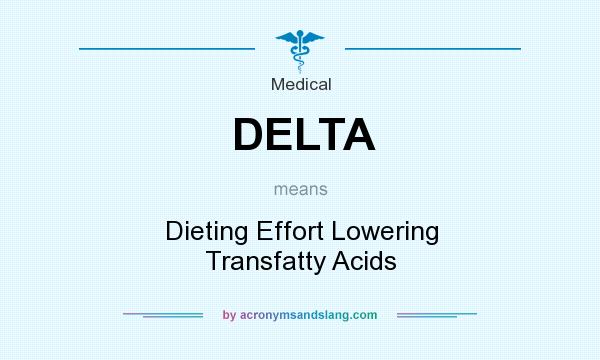 What does DELTA mean? It stands for Dieting Effort Lowering Transfatty Acids