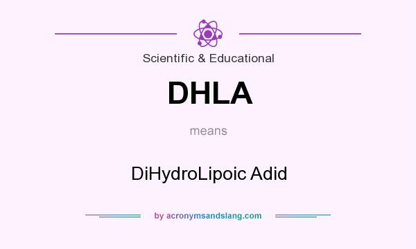 What does DHLA mean? It stands for DiHydroLipoic Adid