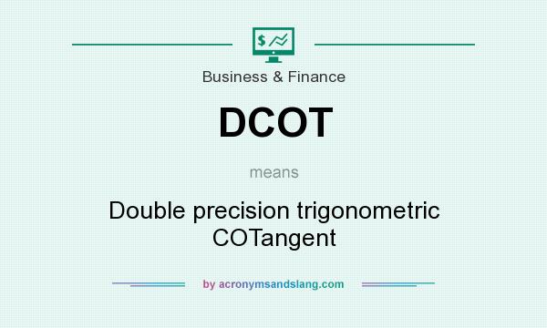 What does DCOT mean? It stands for Double precision trigonometric COTangent