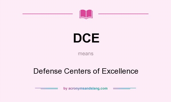 What does DCE mean? It stands for Defense Centers of Excellence
