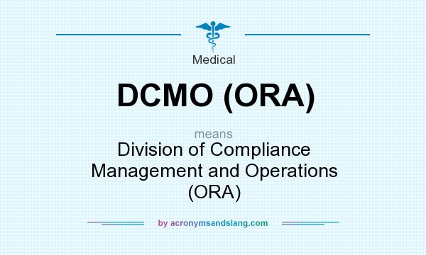 What does DCMO (ORA) mean? It stands for Division of Compliance Management and Operations (ORA)