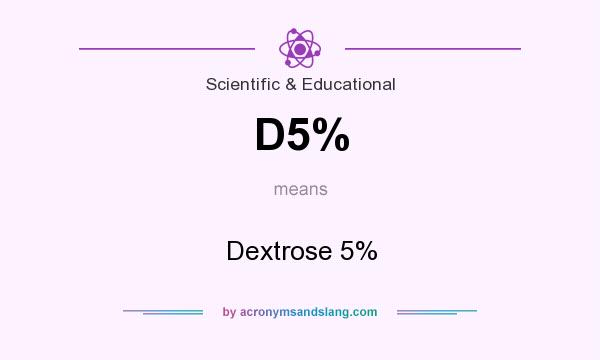 What does D5% mean? It stands for Dextrose 5%