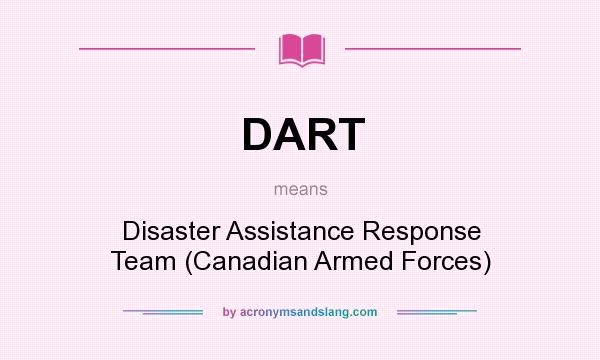 What does DART mean? It stands for Disaster Assistance Response Team (Canadian Armed Forces)
