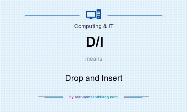 What does D/I mean? It stands for Drop and Insert