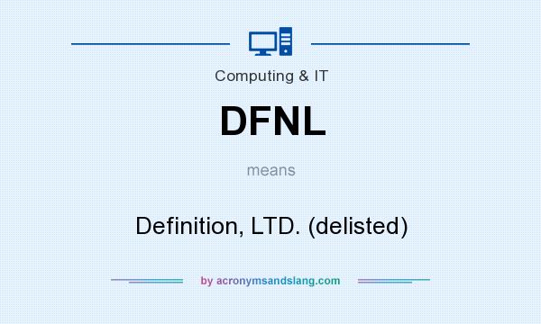 What does DFNL mean? It stands for Definition, LTD. (delisted)