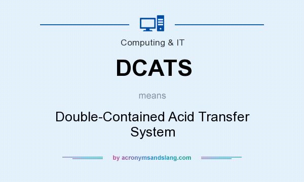 What does DCATS mean? It stands for Double-Contained Acid Transfer System