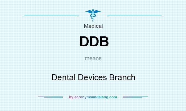 What does DDB mean? It stands for Dental Devices Branch