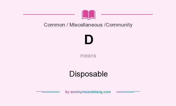 What does D mean? It stands for Disposable