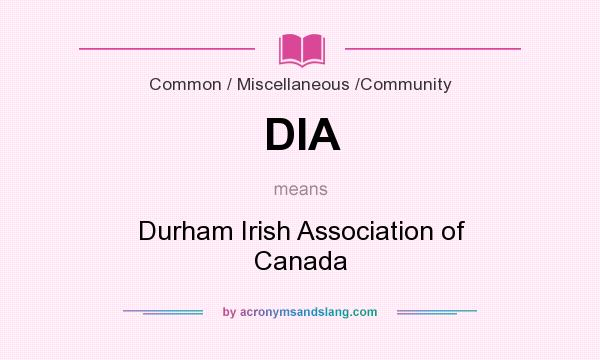 What does DIA mean? It stands for Durham Irish Association of Canada