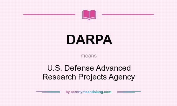 What does DARPA mean? It stands for U.S. Defense Advanced Research Projects Agency