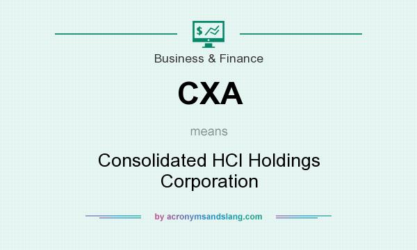 What does CXA mean? It stands for Consolidated HCI Holdings Corporation