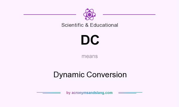 What does DC mean? It stands for Dynamic Conversion