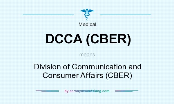 What does DCCA (CBER) mean? It stands for Division of Communication and Consumer Affairs (CBER)