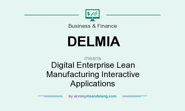 What does DELMIA mean? It stands for Digital Enterprise Lean Manufacturing Interactive Applications
