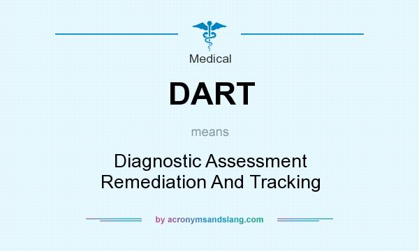 What does DART mean? It stands for Diagnostic Assessment Remediation And Tracking