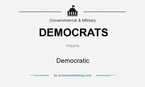 What does DEMOCRATS mean? It stands for Democratic