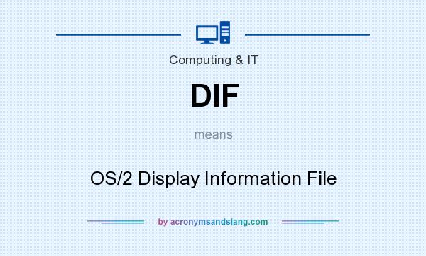What does DIF mean? It stands for OS/2 Display Information File