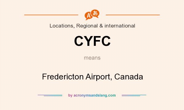 What does CYFC mean? It stands for Fredericton Airport, Canada