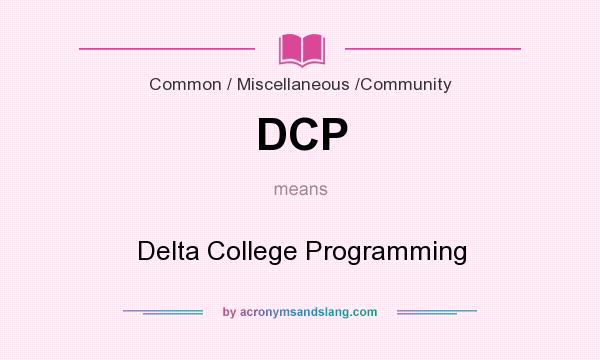What does DCP mean? It stands for Delta College Programming