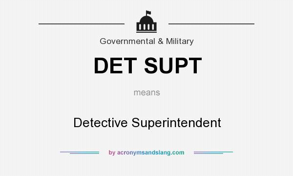 What does DET SUPT mean? It stands for Detective Superintendent