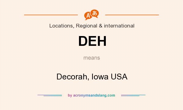 What does DEH mean? It stands for Decorah, Iowa USA
