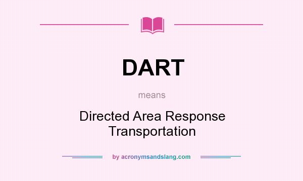 What does DART mean? It stands for Directed Area Response Transportation