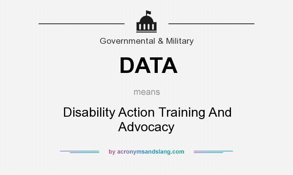 What does DATA mean? It stands for Disability Action Training And Advocacy