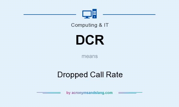 What does DCR mean? It stands for Dropped Call Rate