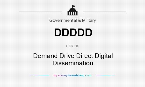 What does DDDDD mean? It stands for Demand Drive Direct Digital Dissemination