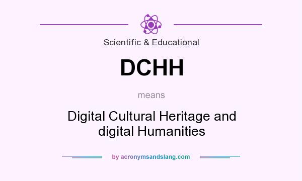 What does DCHH mean? It stands for Digital Cultural Heritage and digital Humanities